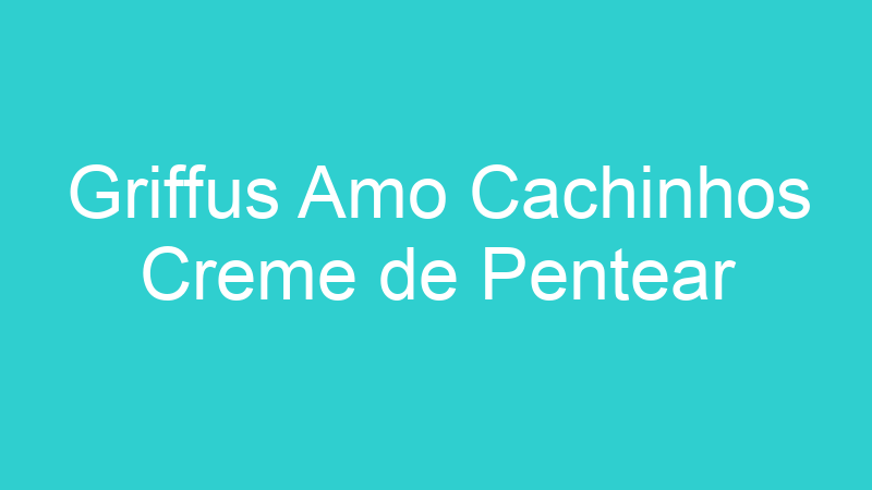 Griffus Amo Cachinhos Creme de Pentear