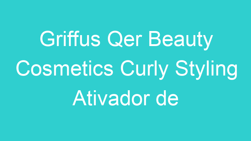 Griffus Qer Beauty Cosmetics Curly Styling Ativador de Cachos 1l