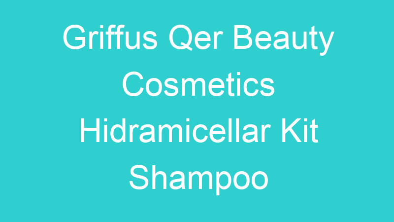 Griffus Qer Beauty Cosmetics Hidramicellar Kit Shampoo Condicionador