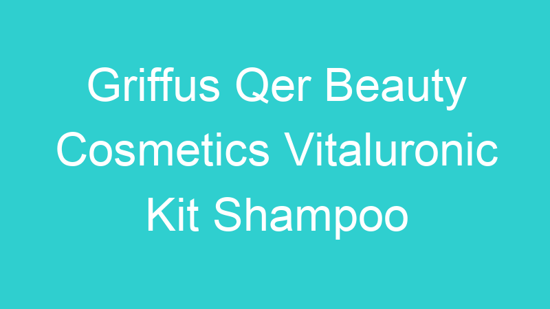 Griffus Qer Beauty Cosmetics Vitaluronic Kit Shampoo Condicionador