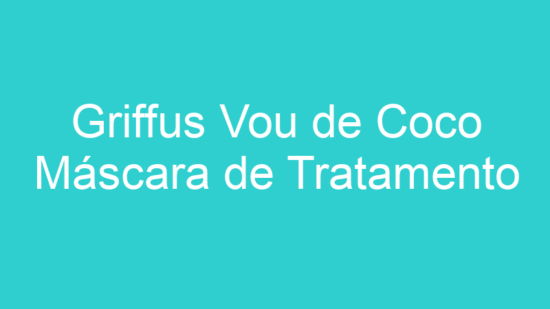 Griffus Vou de Coco Máscara de Tratamento