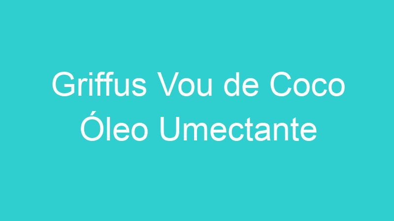 Griffus Vou de Coco Óleo Umectante