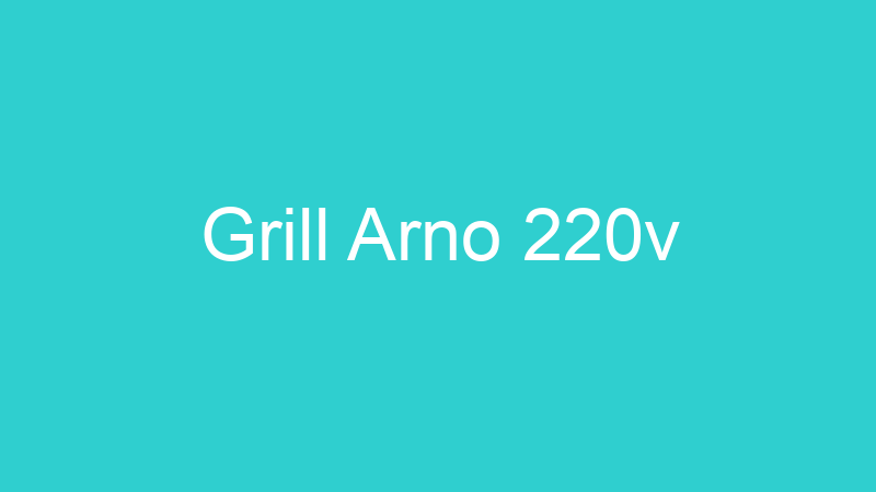 Grill Arno 220v