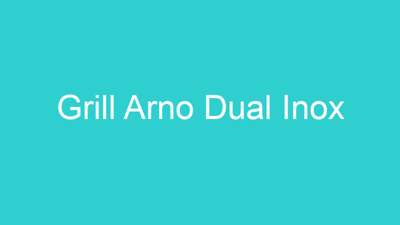 Grill Arno Dual Inox