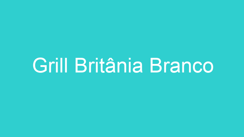 Grill Britânia Branco