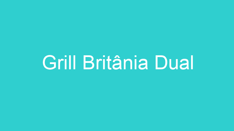 Grill Britânia Dual