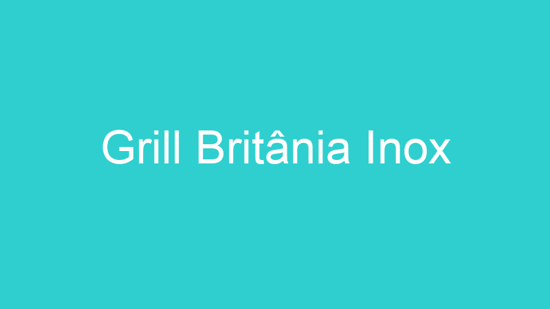 Grill Britânia Inox