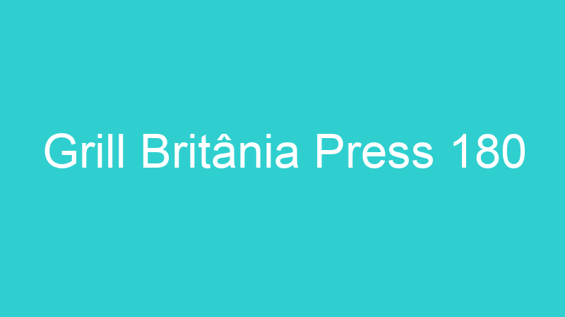 Grill Britânia Press 180
