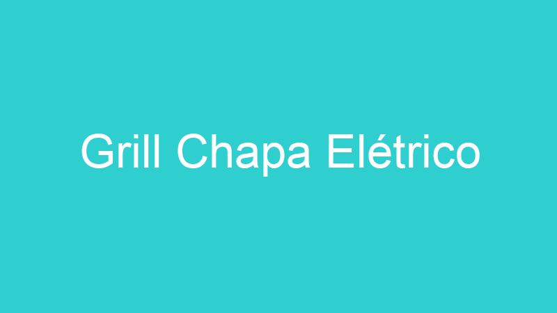 Grill Chapa Elétrico