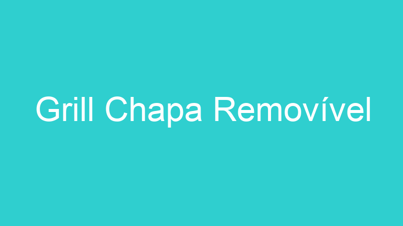 Grill Chapa Removível