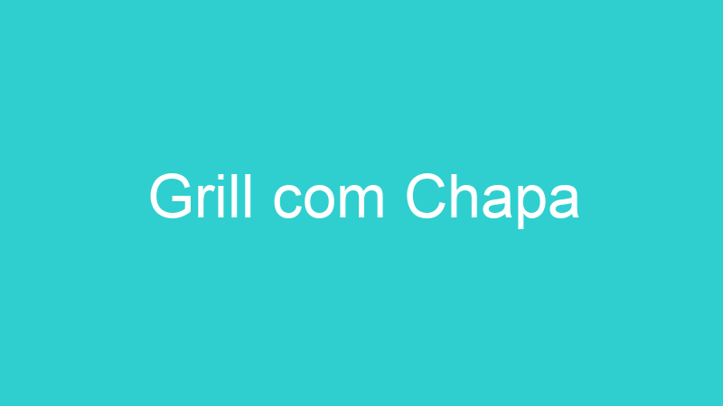 Grill com Chapa