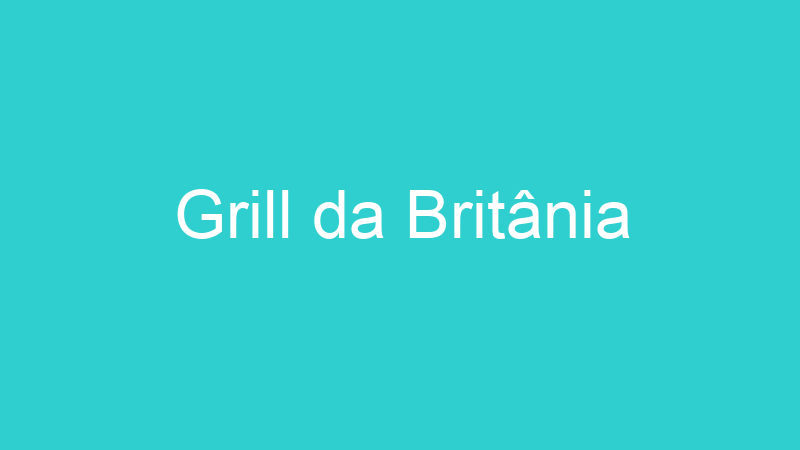 Grill da Britânia