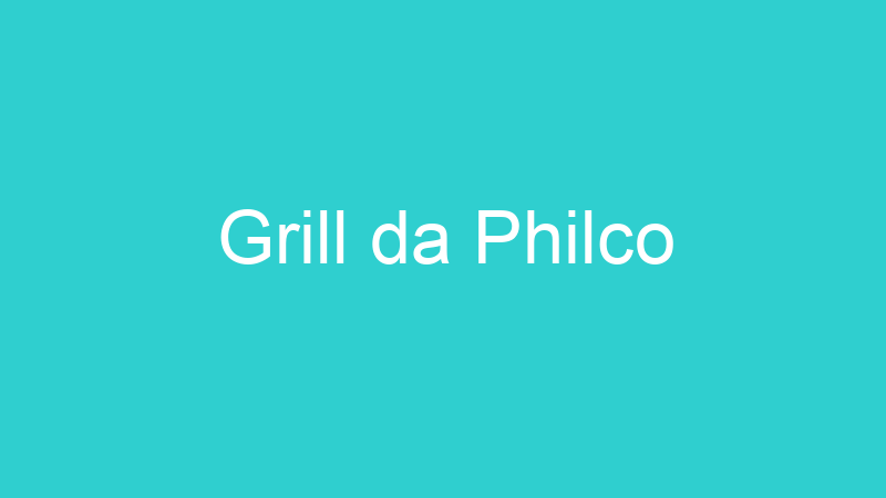 Grill da Philco