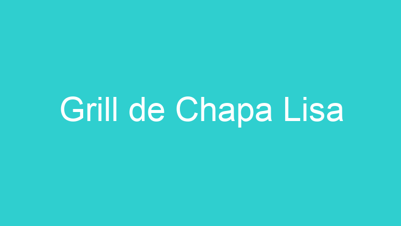 Grill de Chapa Lisa