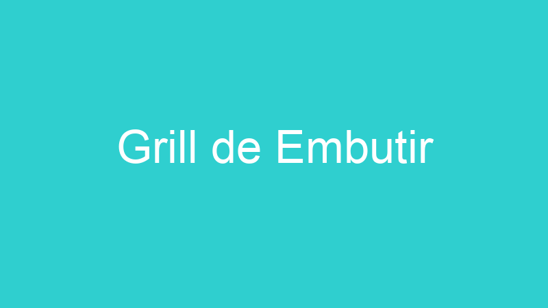 Grill de Embutir