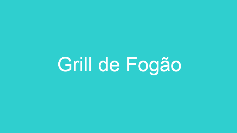 Grill de Fogão