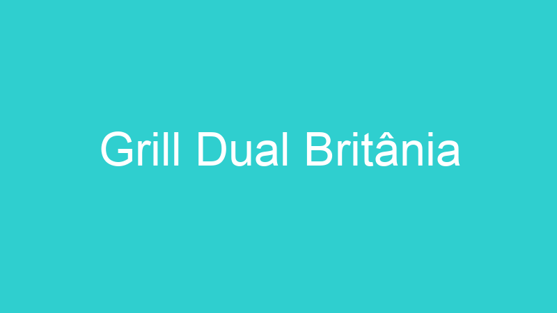 Grill Dual Britânia