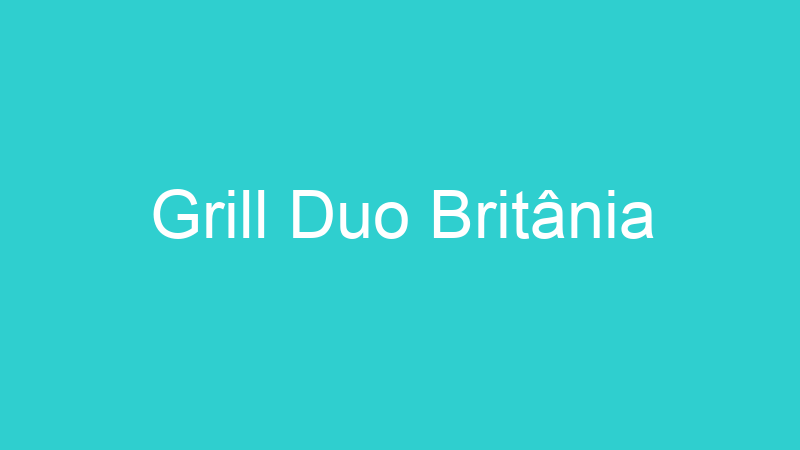 Grill Duo Britânia