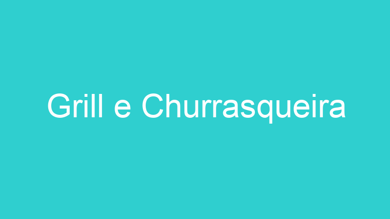 Grill e Churrasqueira
