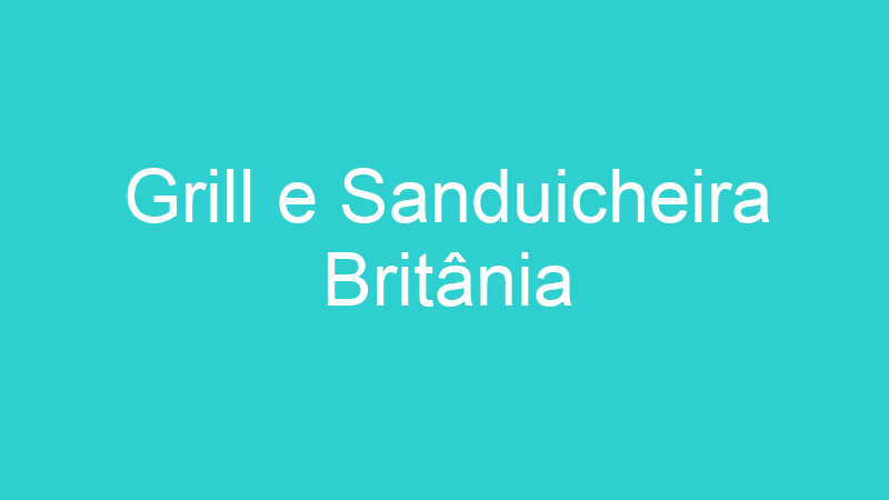 Grill e Sanduicheira Britânia
