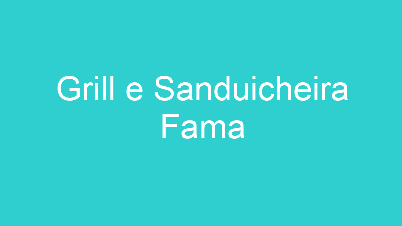 Grill e Sanduicheira Fama
