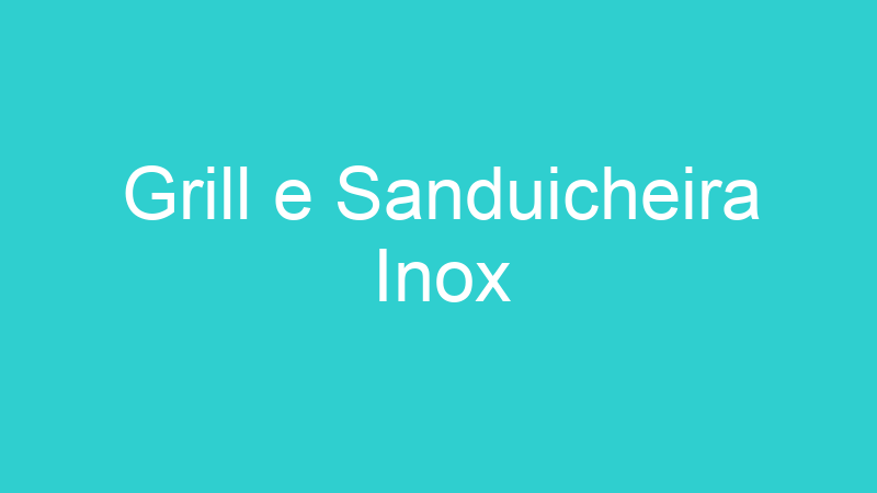 Grill e Sanduicheira Inox
