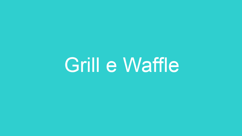 Grill e Waffle