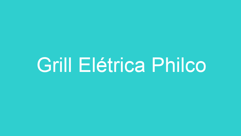 Grill Elétrica Philco