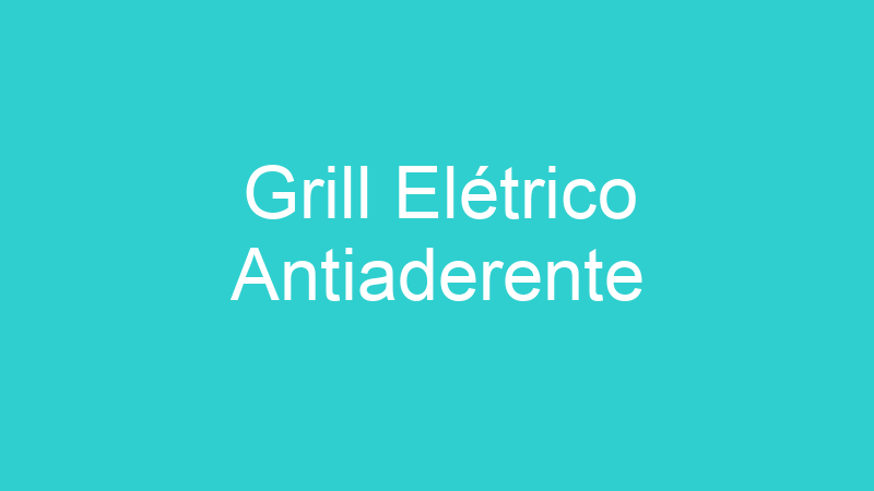 Grill Elétrico Antiaderente