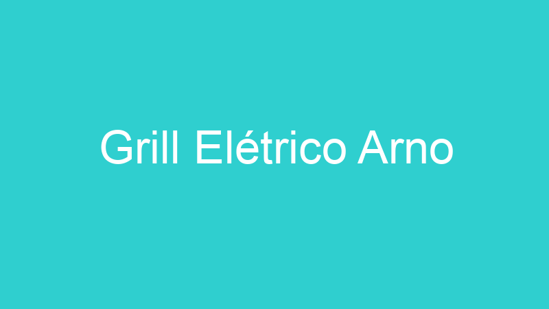 Grill Elétrico Arno