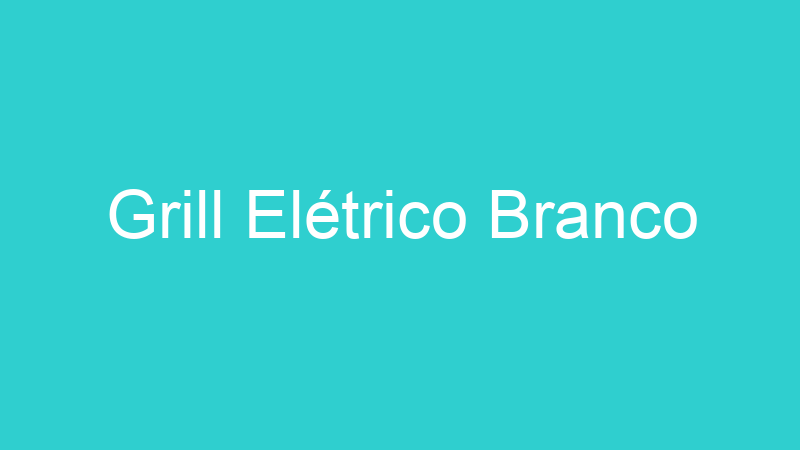 Grill Elétrico Branco