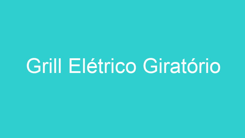 Grill Elétrico Giratório