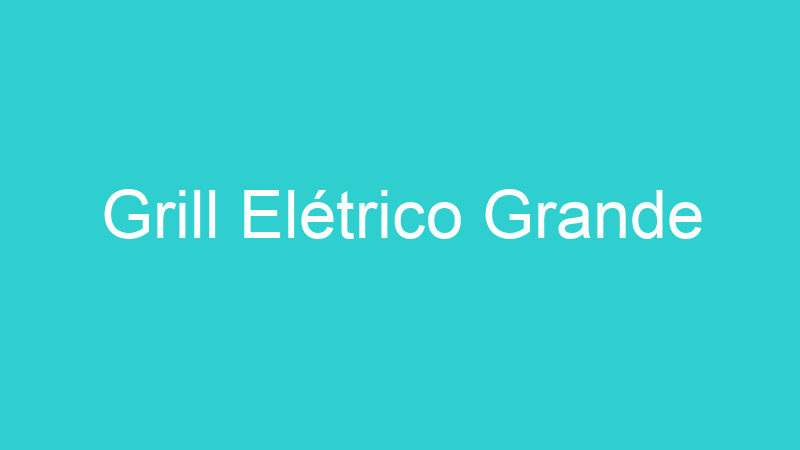 Grill Elétrico Grande