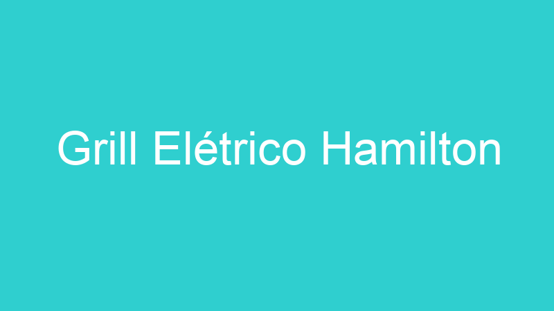 Grill Elétrico Hamilton