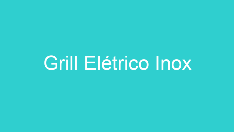 Grill Elétrico Inox