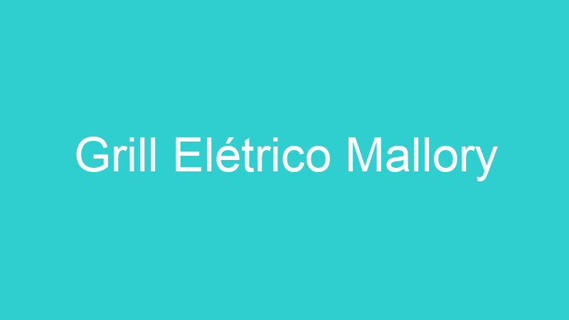 Grill Elétrico Mallory