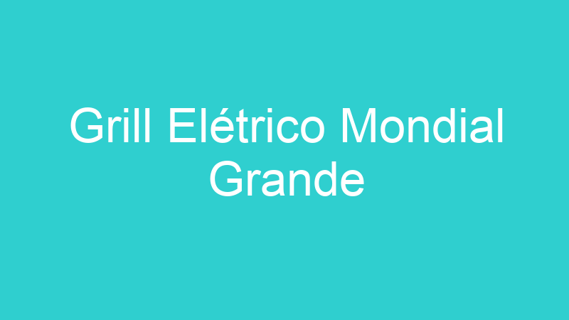 Grill Elétrico Mondial Grande