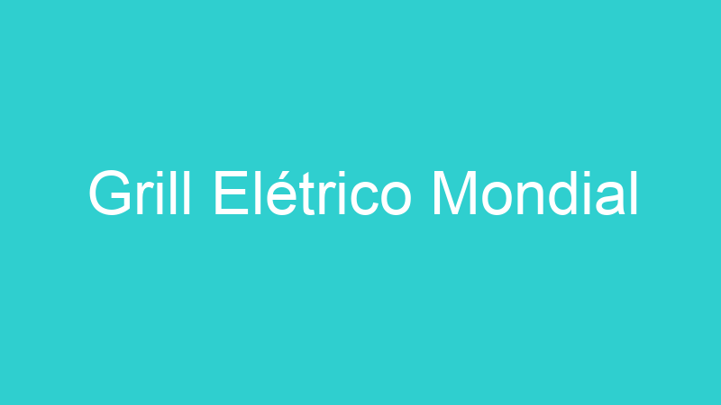 Grill Elétrico Mondial