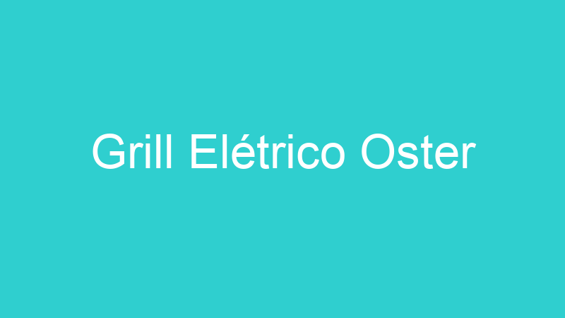 Grill Elétrico Oster