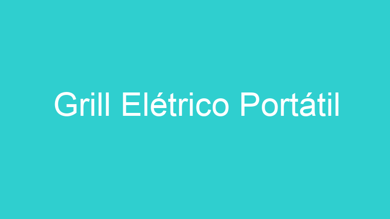 Grill Elétrico Portátil