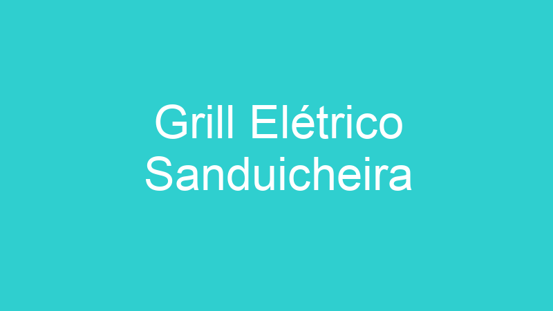 Grill Elétrico Sanduicheira