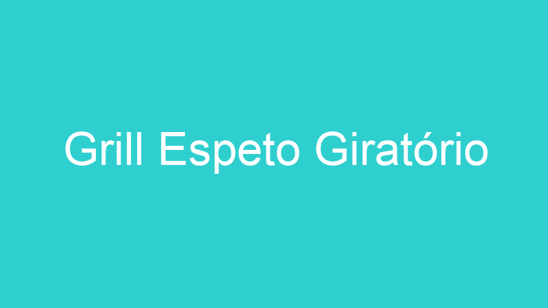 Grill Espeto Giratório