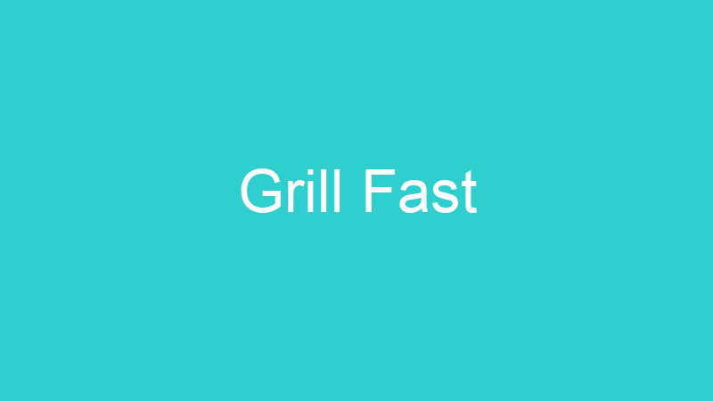 Grill Fast