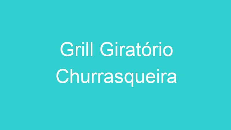 Grill Giratório Churrasqueira