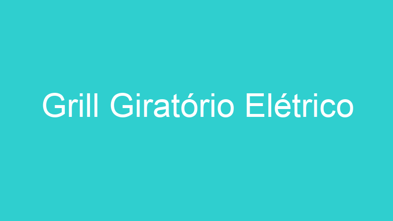 Grill Giratório Elétrico