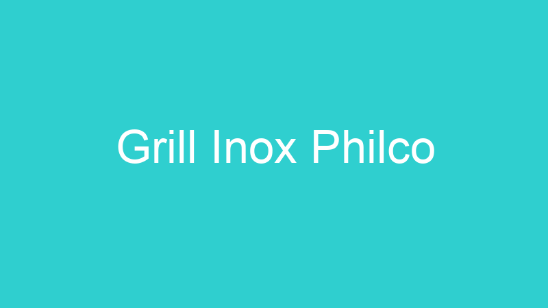 Grill Inox Philco
