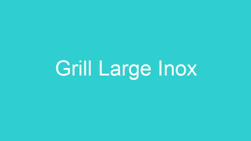 Grill Large Inox
