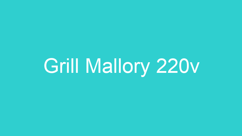 Grill Mallory 220v