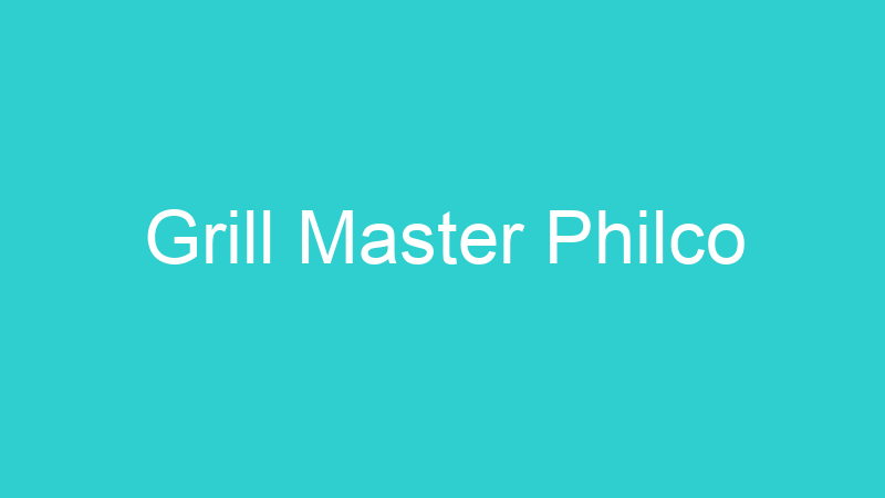 Grill Master Philco
