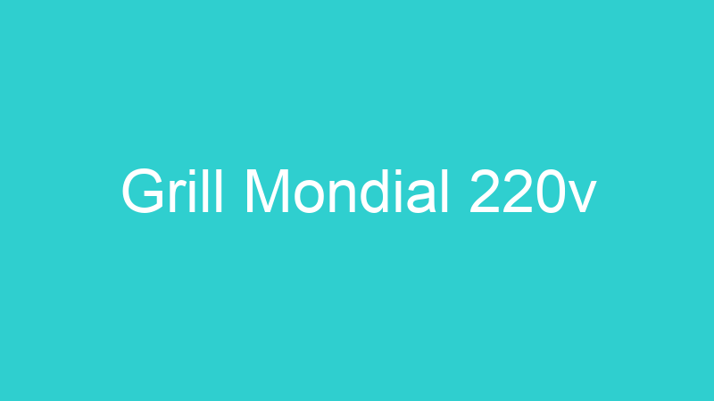 Grill Mondial 220v